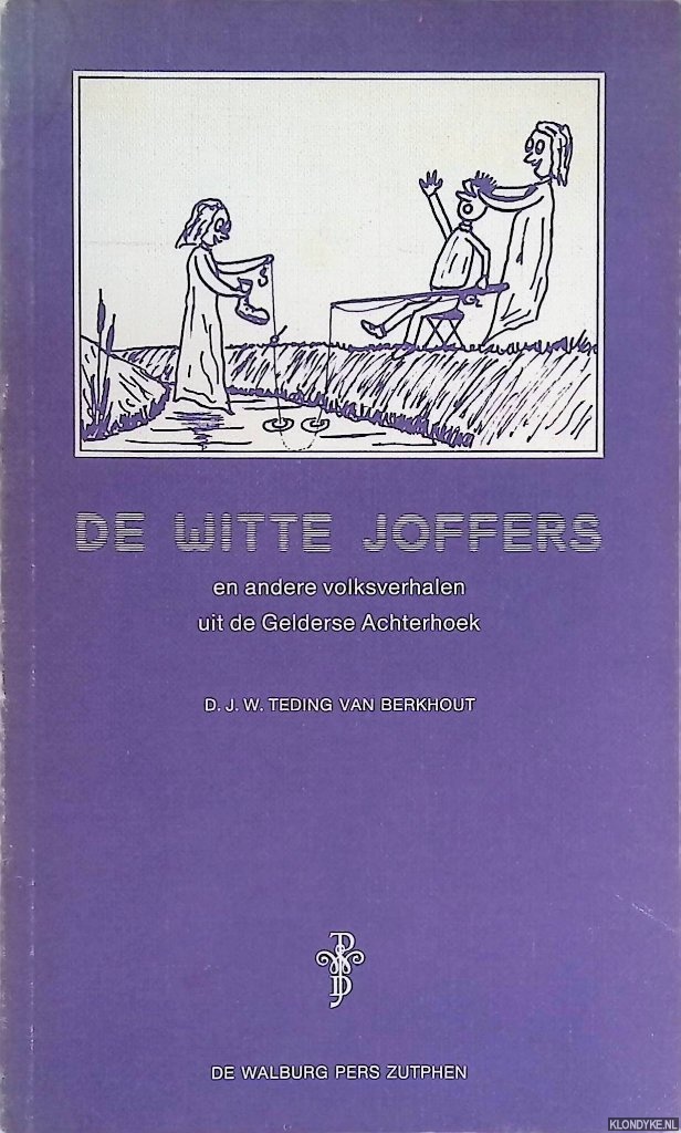 Teding van Berkhout, D.J.W. (opgetekend door) - De Witte Joffers en andere volksverhalen uit de Gelderse Achterhoek