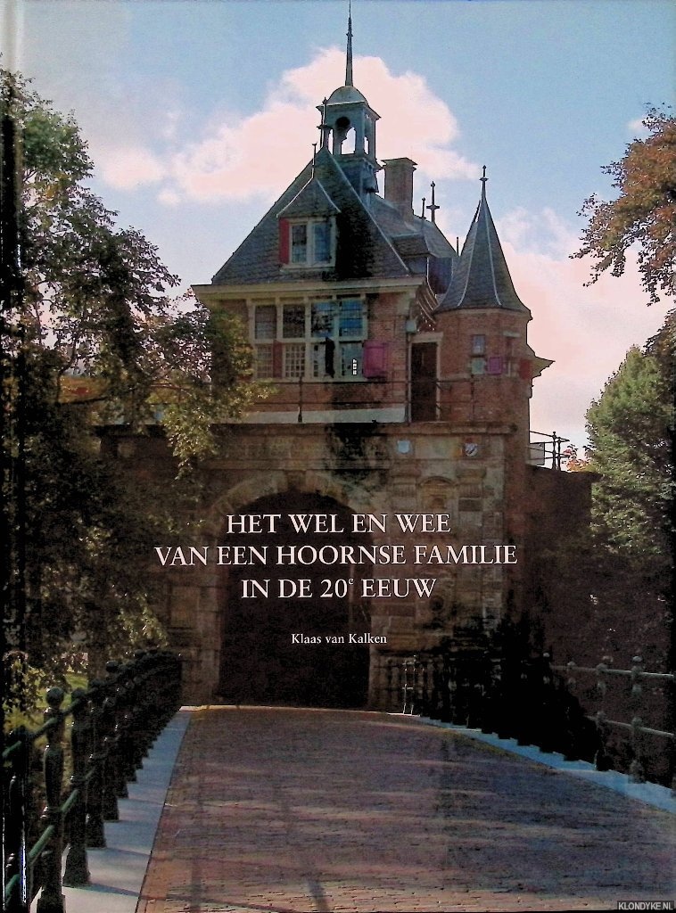 Kalken, Klaas van (samenstelling) - Het wel en wee van een Hoornse familie in de 20e eeuw