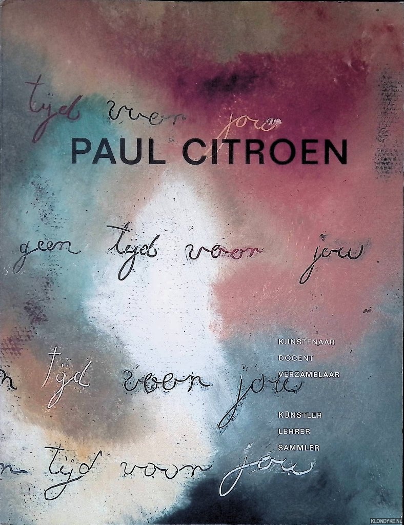 Rheeden, Herbert van & Monique Feenstra & Bettina Rijkschroeff - Paul Citroen: Kunstenaar, docent, verzamelaar = Knstler, Lehrer, Sammler