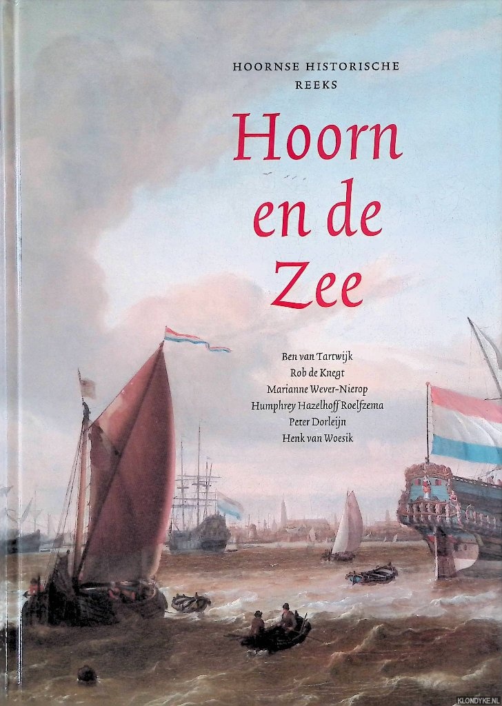 Tartwijk, Ben van & Knegt, Rob de & Wever-Nierop, Marianne & Hazelhoff Roelfzema, Humphrey & Dorleijn, Peter & Woesik, Henk van - Hoorn en de Zee