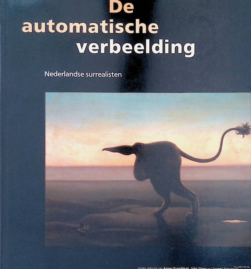 Grondman, Agnes & John Steen & Laurens Vancrevel - De automatische verbeelding: Nederlandse surrealisten
