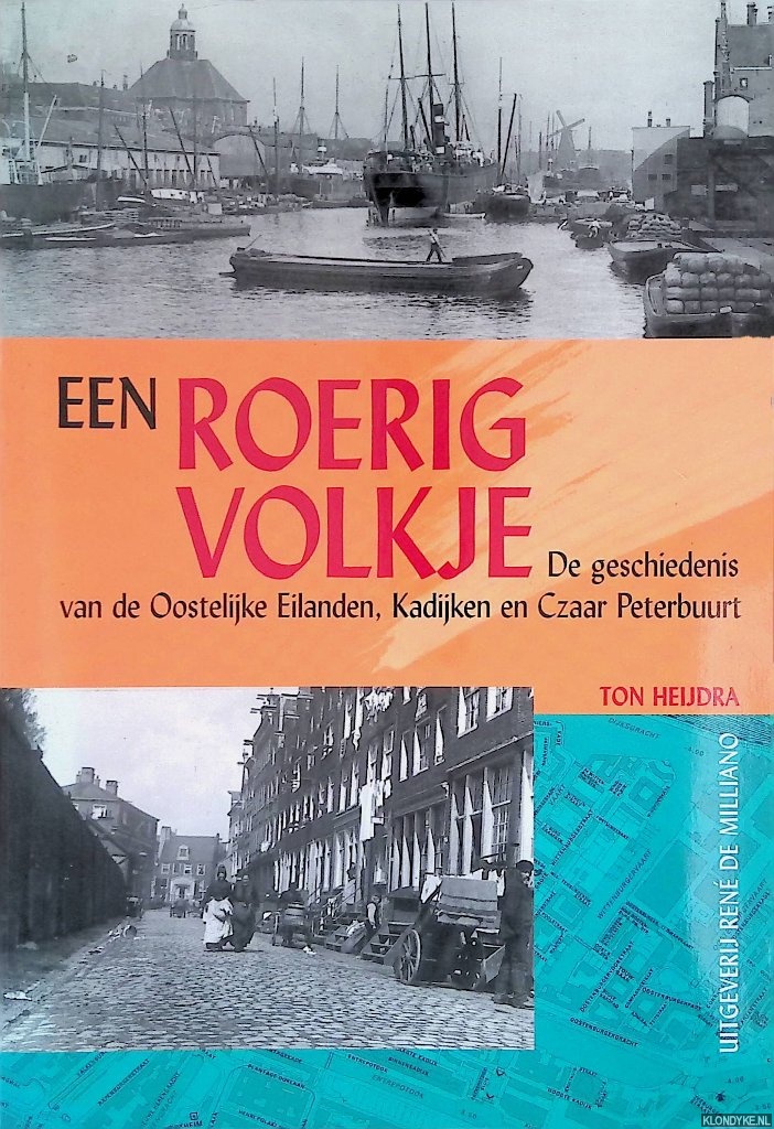 Heijdra, Ton - Een roerig volkje: de geschiedenis van de Oostelijke Eilanden, Czaar Peterbuurt en Kadijken