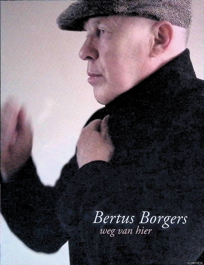 Borgers, Bertus - Weg van hier