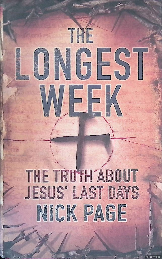 Page, Nick - The Longest Week: The truth about Jesus' last days