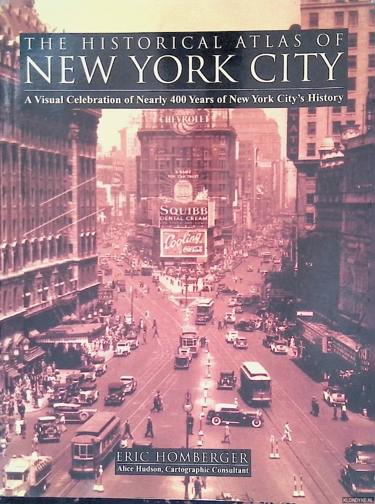 Homberger, Eric - The Historical Atlas of New York City: A Visual Celebration of 400 Years of New York City's History