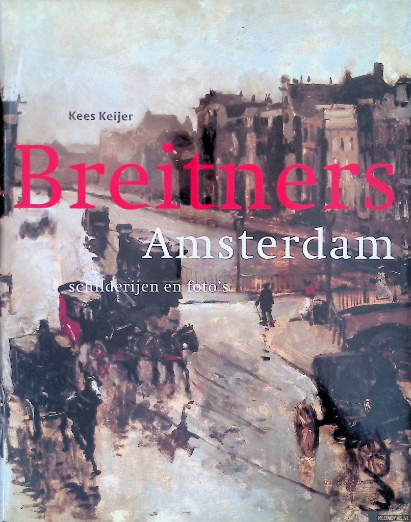 Keijer, Kees - Breitners Amsterdam: schilderijen en foto's