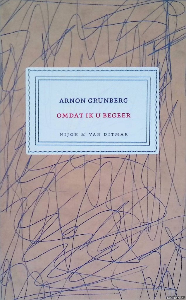 Grunberg, Arnon - Omdat ik u begeer: brieven 2001-2007