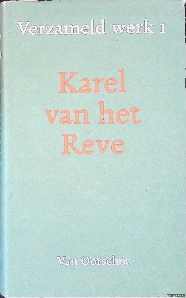 Reve, Karel van 't - Verzameld werk 1: Autobiografische Verhalen ; Sovjet-Annexatie Der Klassieken ; Ongebundeld Werk 1932-1958