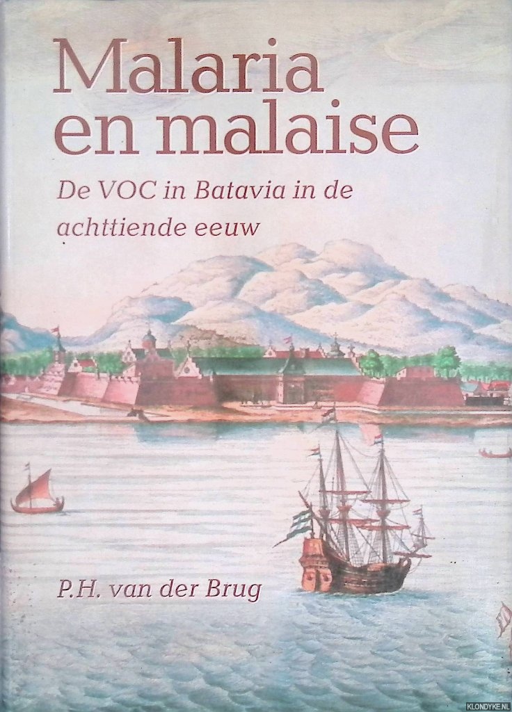 Brug, P.H. van der - Malaria en malaise: De VOC in Batavia in de achttiende eeuw