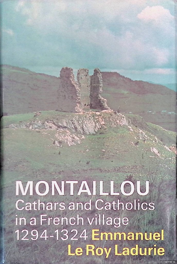 Roy Ladurie, Emmanuel le - Montaillou: Cathars and Catholics in a French Village, 1294-1324
