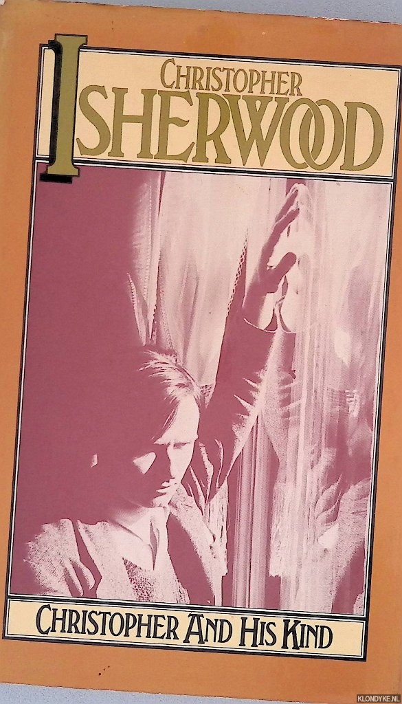 Isherwood, Christopher - Christopher And His Kind 1929 - 1939