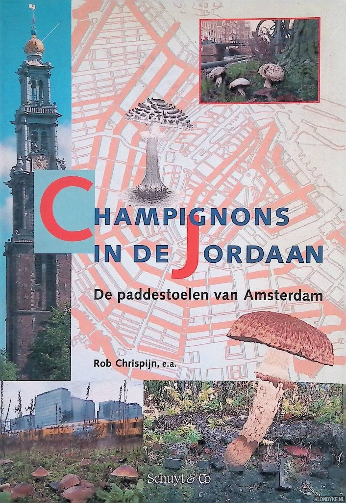 Chrispijn, Rob - en anderen - Champignons in de Jordaan: De paddestoelen van Amsterdam