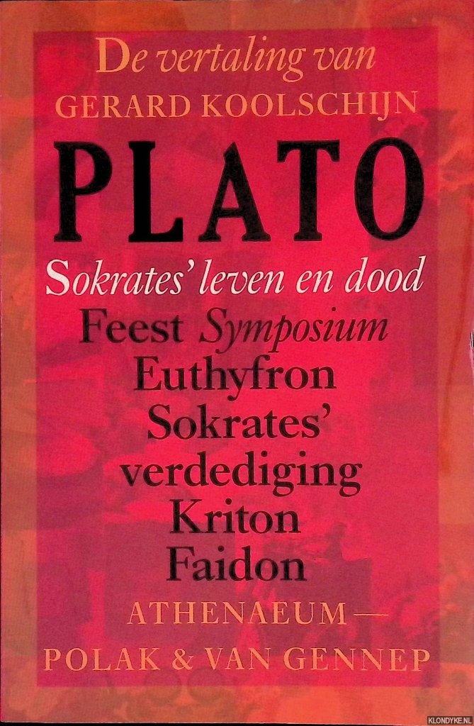 Plato - Sokrates' leven en dood: Feest Symposium; Euthyfron; Sokrates' verdediging; Kriton; Faidon