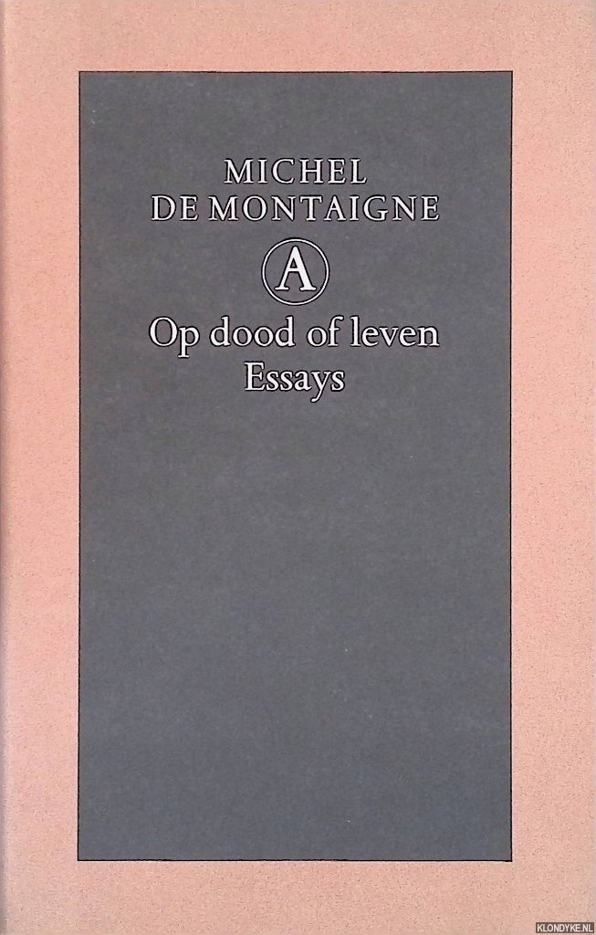 Montaigne, Michel de - Op dood of leven: Essays