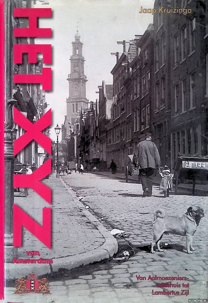 Kruizinga, Jaap - Het XYZ van Amsterdam: van Aalmoezeniers-weeshuis tot Lambertus Zijl