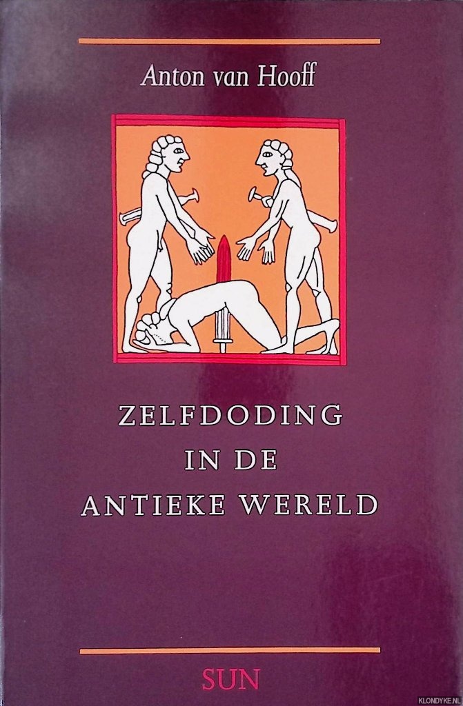 Hooff, Anton van - Zelfdoding in de antieke wereld: Van autothanasia tot suicide