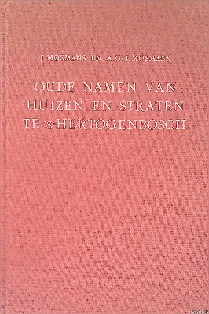 Mosmans, Jan & Alphons G.J.Mosmans - Oude namen van huizen en straten te 's-Hertogenbosch