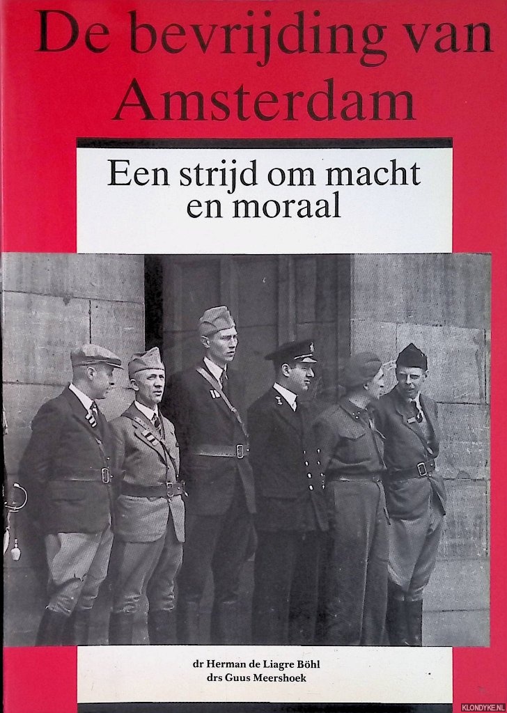 Liagre Bohl, Herman de & Guus Meershoek - De bevrijding van Amsterdam: een strijd om macht en moraal