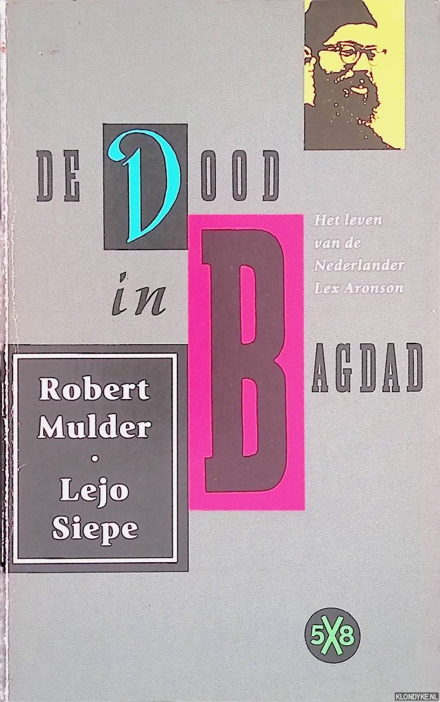 Mulder, Robert & Lejo Siepe - De dood in Bagdad: Het leven van de Nederlander Lex Aronson