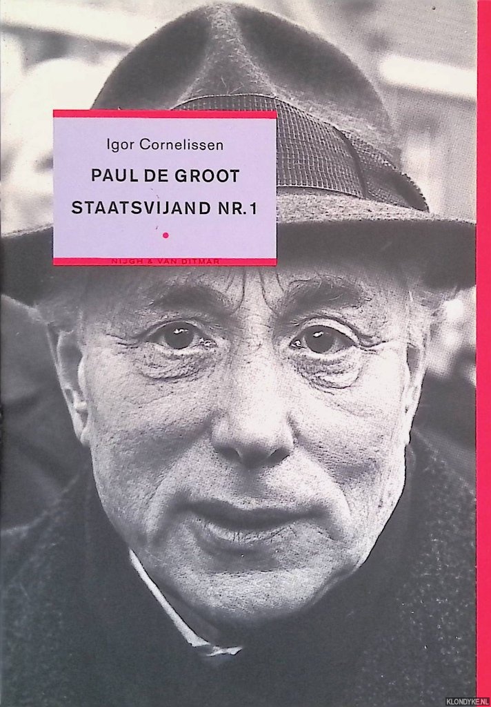 Cornelissen, Igor - Paul de Groot, staatsvijand nr.1. Een biografische schets