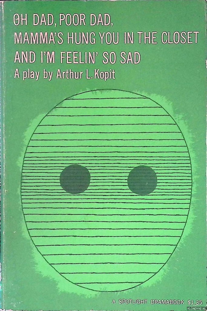 Kopit, Arthur L. - Oh Dad, Poor Dad, Mamma's Hung You in the Closet and I'm Feelin' So Sad