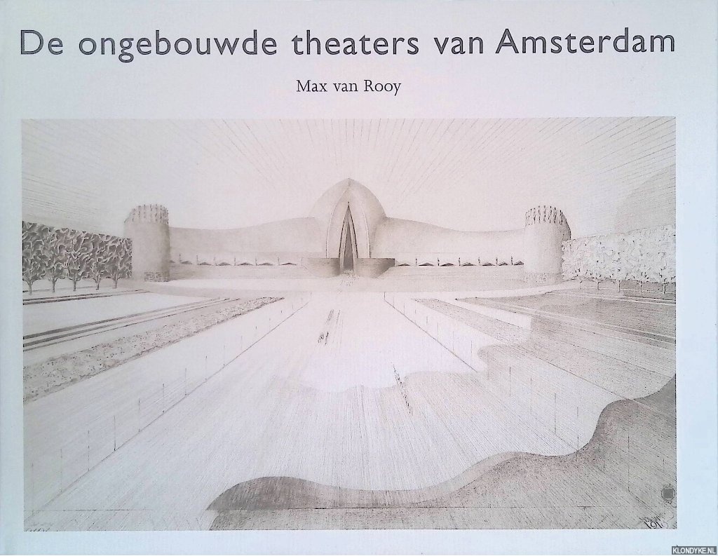 Rooy, Max van - De ongebouwde theaters van Amsterdam