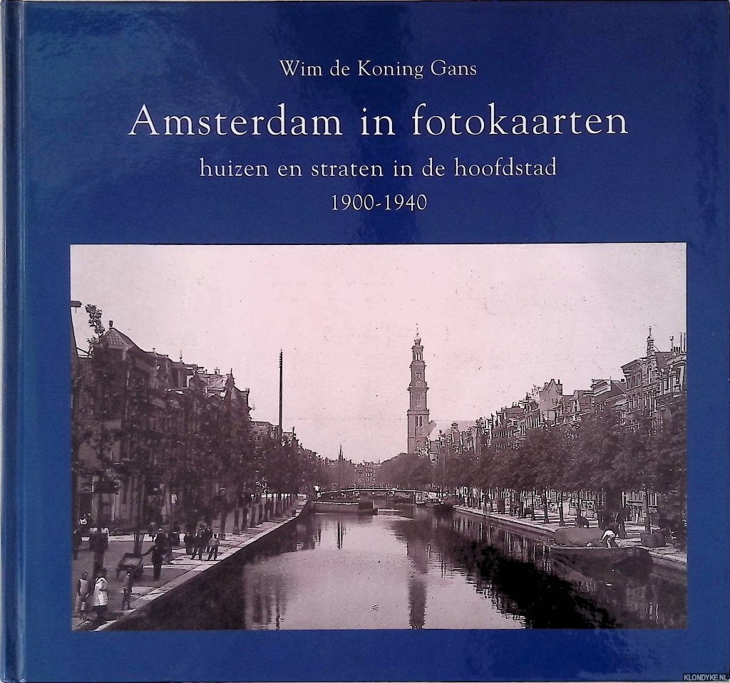 Koning Gans, Wim de - Amsterdam in fotokaarten: huizen en straten in de hoofdstad 1900-1940