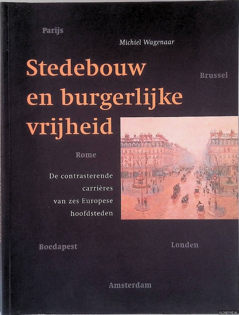 Wagenaar, Michiel - Stedebouw en burgerlijke vrijheid: De contrasterende carrieres van zes Europese hoofdsteden