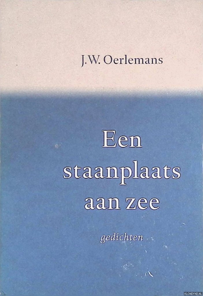 Oerlemans, J.W. - Een staanplaats aan zee: gedichten