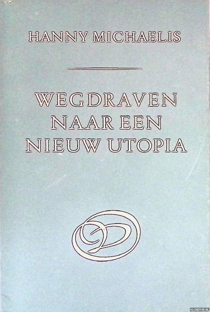 Michaelis, Hanny - Wegdraven naar een nieuw Utopia