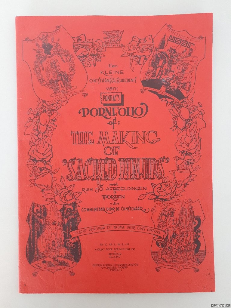Pontiac, Peter - Een kleine ontstaansgeschiedenis van: Pontiac's Pornfolio, of: The making of 'Sacred pin-ups' met ruim 50 afbeeldingen voorzien van commentaar door de Cunstenaar