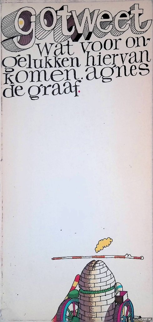 Graaf, Agnes de - Gotweet wat voor ongelukken hiervan komen