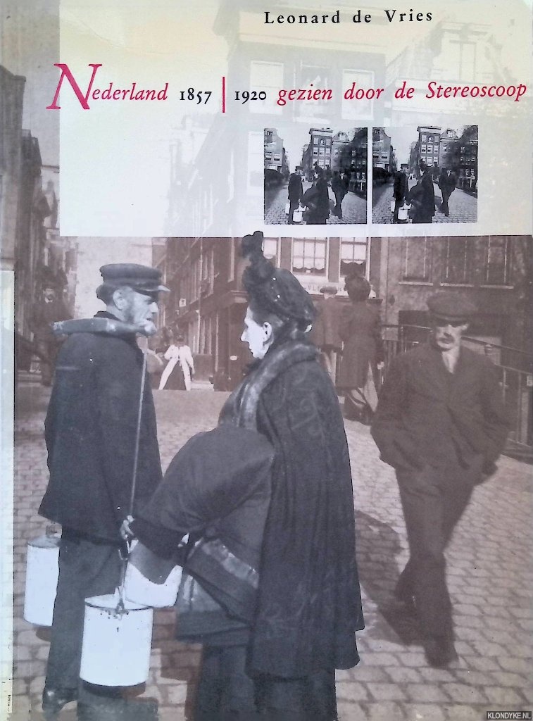 Vries, Leonard de - Nederland 1857-1920 gezien door de stereoscoop