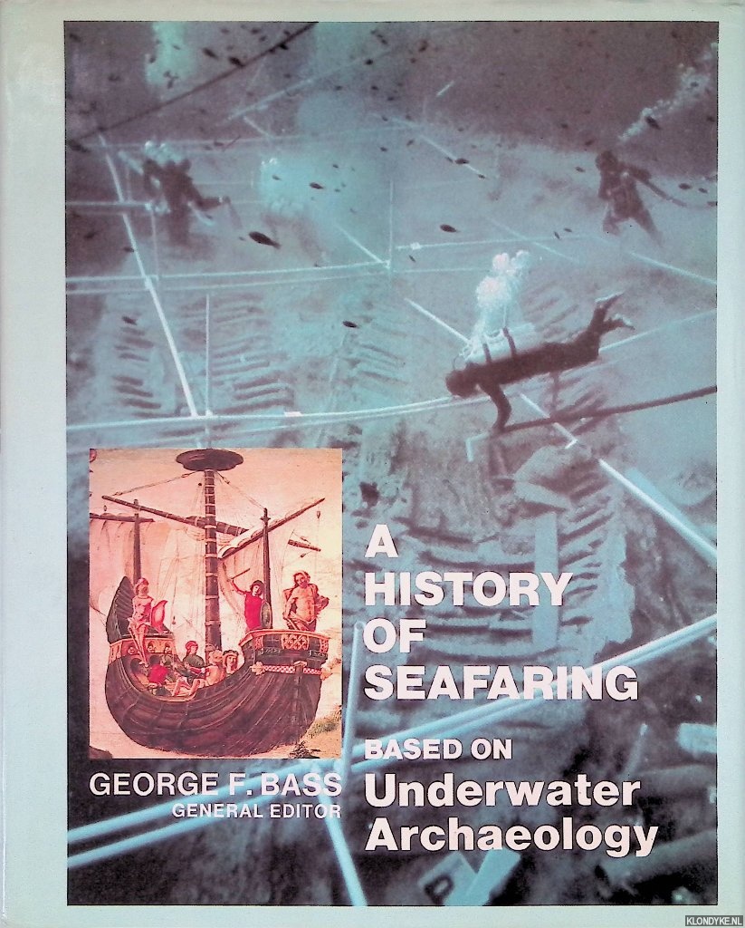 Bass, George F. (editor) - A History of Seafaring: Based on Underwater Archaeology
