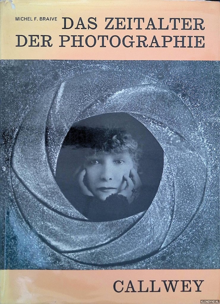Braive, Michel F. - Das Zeitalter der Photographie: Von Nipce bis heute