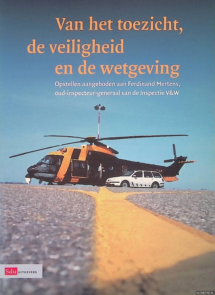 Bussink, F.L. - en anderen - Van het toezicht, de veiligheid en de wetgeving: opstellen aangeboden aan Ferdinand Mertens, oud-inspecteur-generaal van de Inspectie V&W