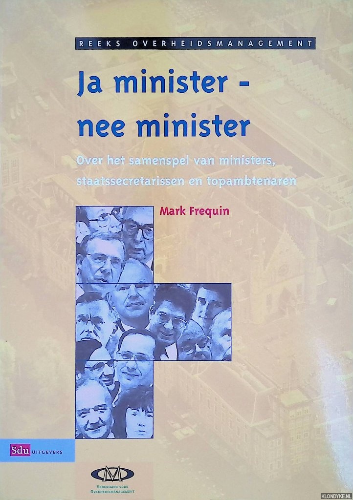 Frequin, Michel - Ja minister, nee minister: over het samenspel van ministers staatssecretarissen en topambtenaren