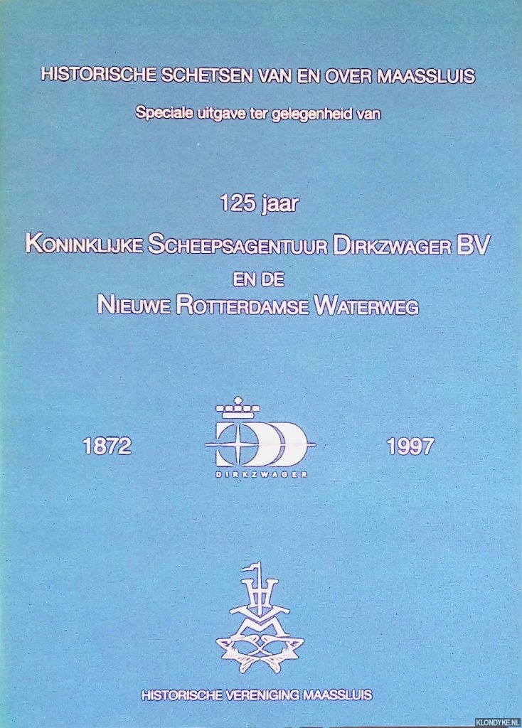 Geoij, J.L. de - Historische schetsen van en over Maassluis: Speciale uitgave ter gelegenheid van 125 jaar Koninklijke Scheepsagentuur Dirkzwager BV en de Nieuwe Rotterdamse Waterweg 1872-1997