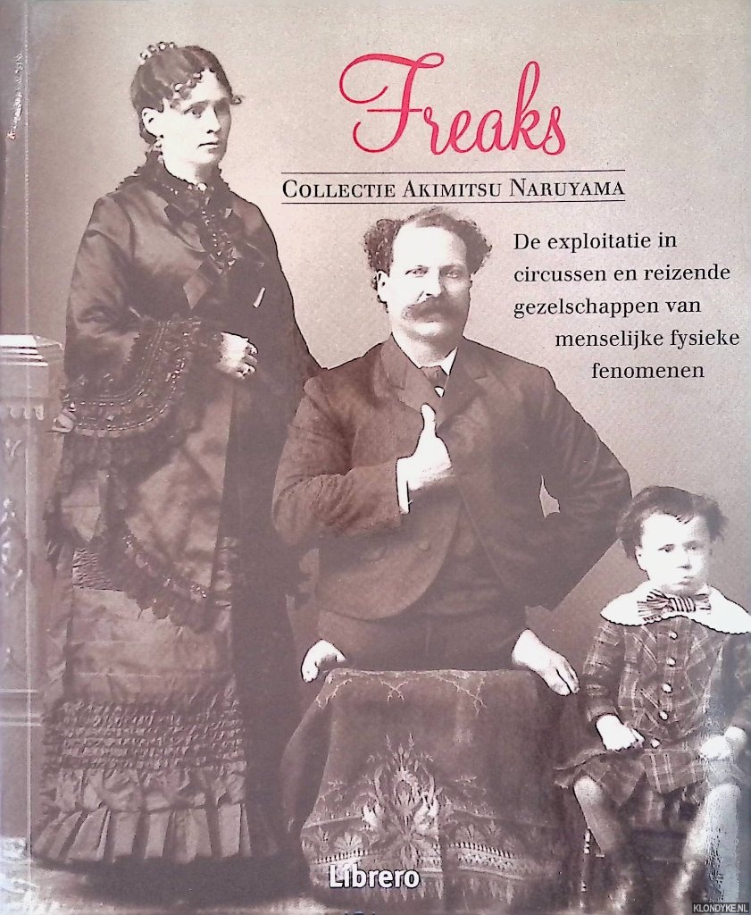 Naruyama, Akimitsu (collectie van) - Freaks: de exploitatie van menselijke fysieke fenomenen in circussen en reizende gezelschappen