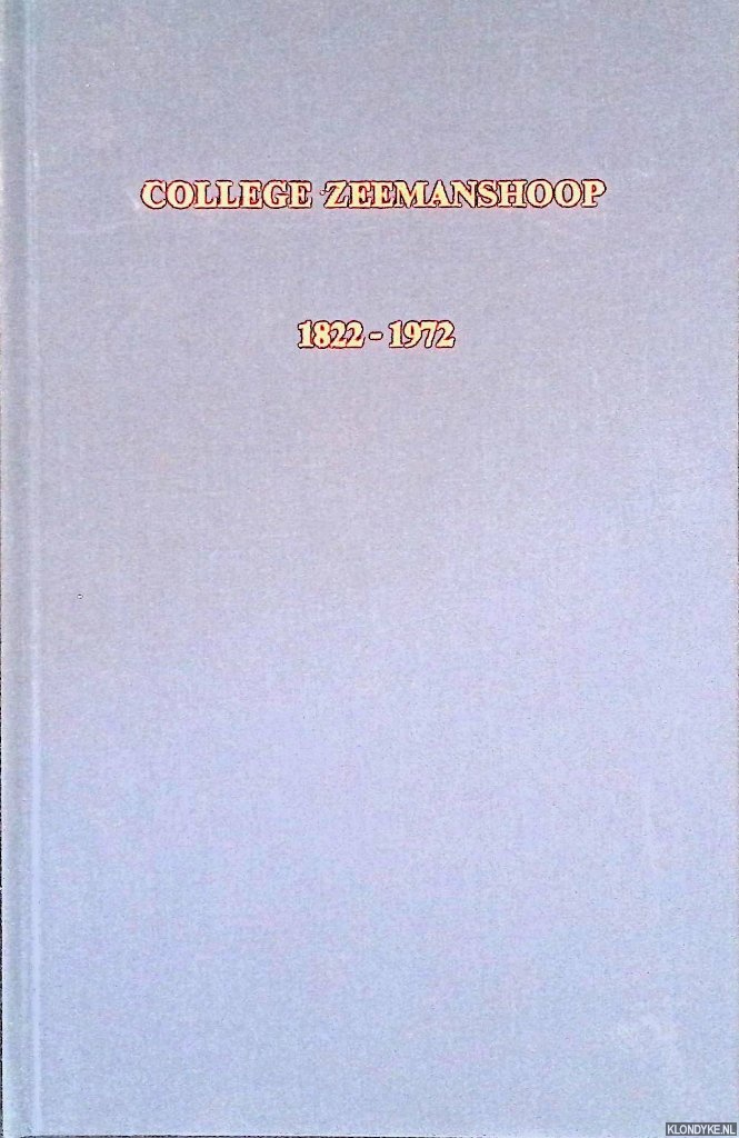 Hoek Ostende, J.H. van den - De geschiedenis van het College Zeemanshoop 1822 - 1972