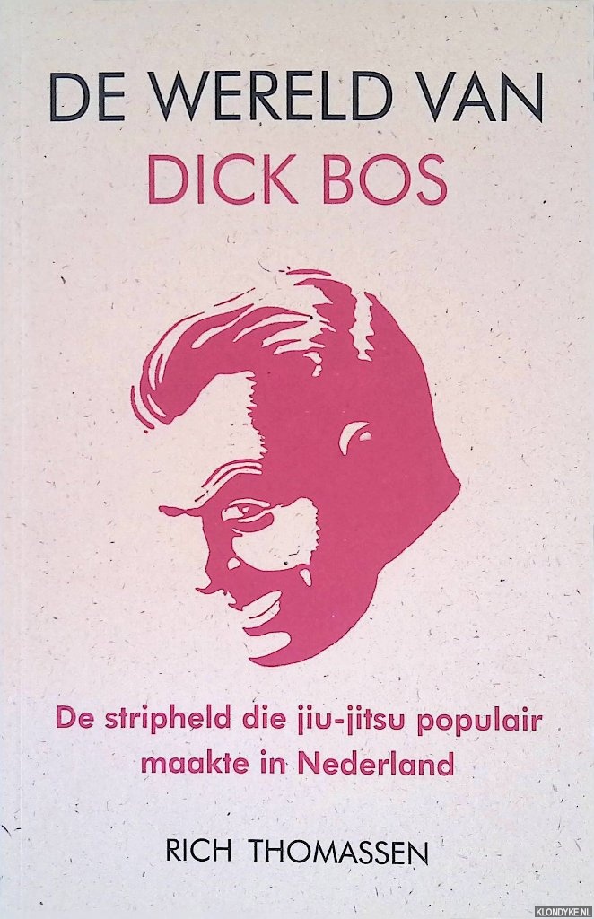 Thomassen, R. - De wereld van Dick Bos: de stripheld die jiu-jitsu populair maakte in Nederland