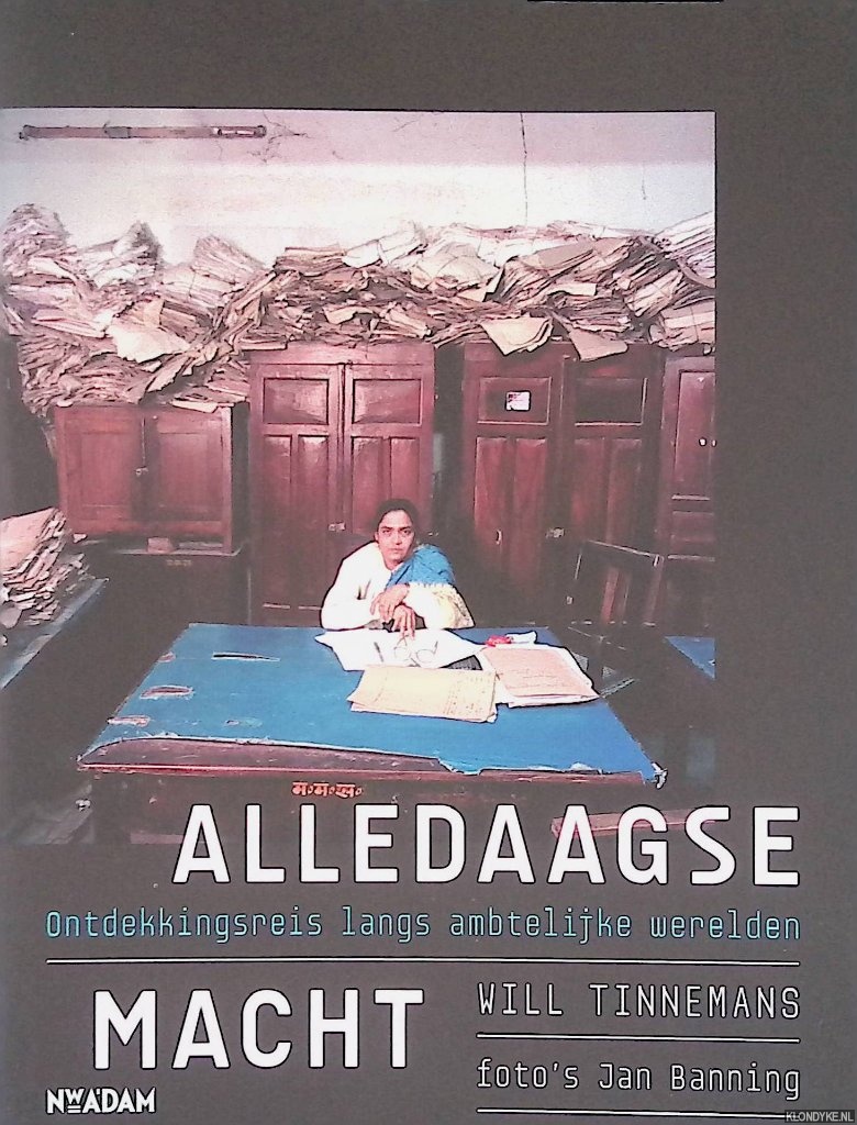 Tinnemans, Will & Jan Banning (foto's) - Alledaagse macht: een ontdekkingsreis langs ambtelijke werelden