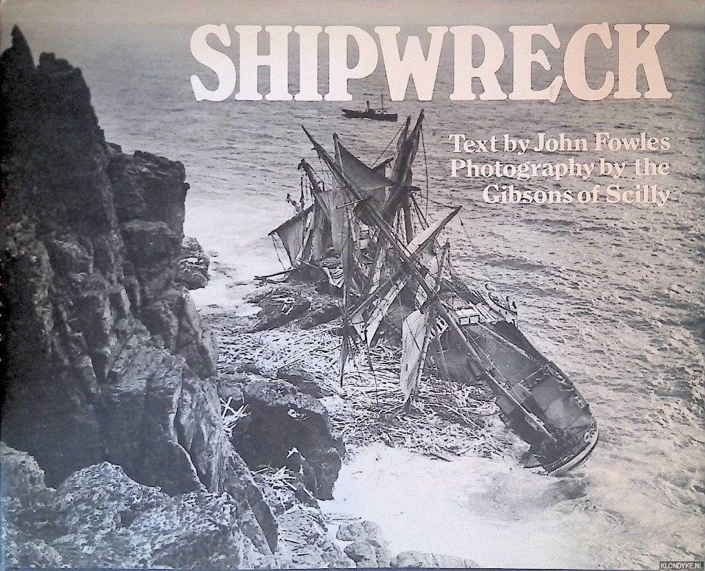 Fowles, John - Shipwreck: Photographs by the Gibsons of Scilly