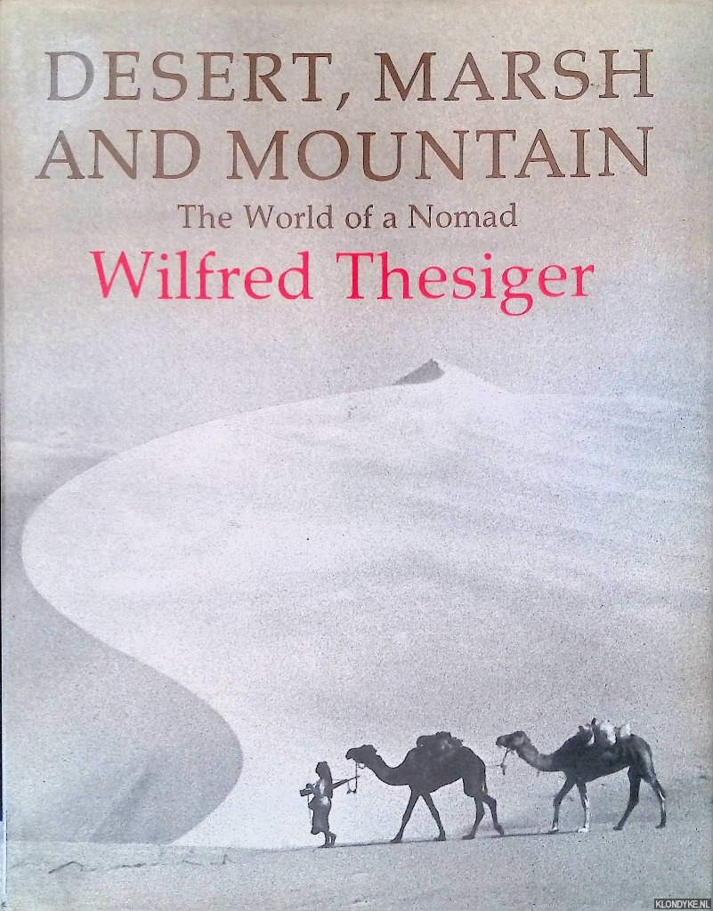Thesiger, Wilfred - Desert, Marsh and Mountain: The World of a Nomad