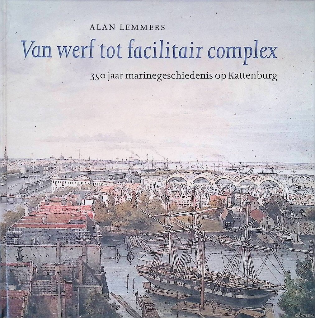 Lemmers, Alan - Kattenburg: Van werf tot facilitair complex: 350 jaar marinegeschiedenis op Kattenburg
