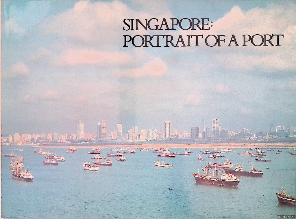 San, Lim Kim - and others - Singapore: Portrait of a port: A pictorial history of the port and harbour of Singapore 1819-1984