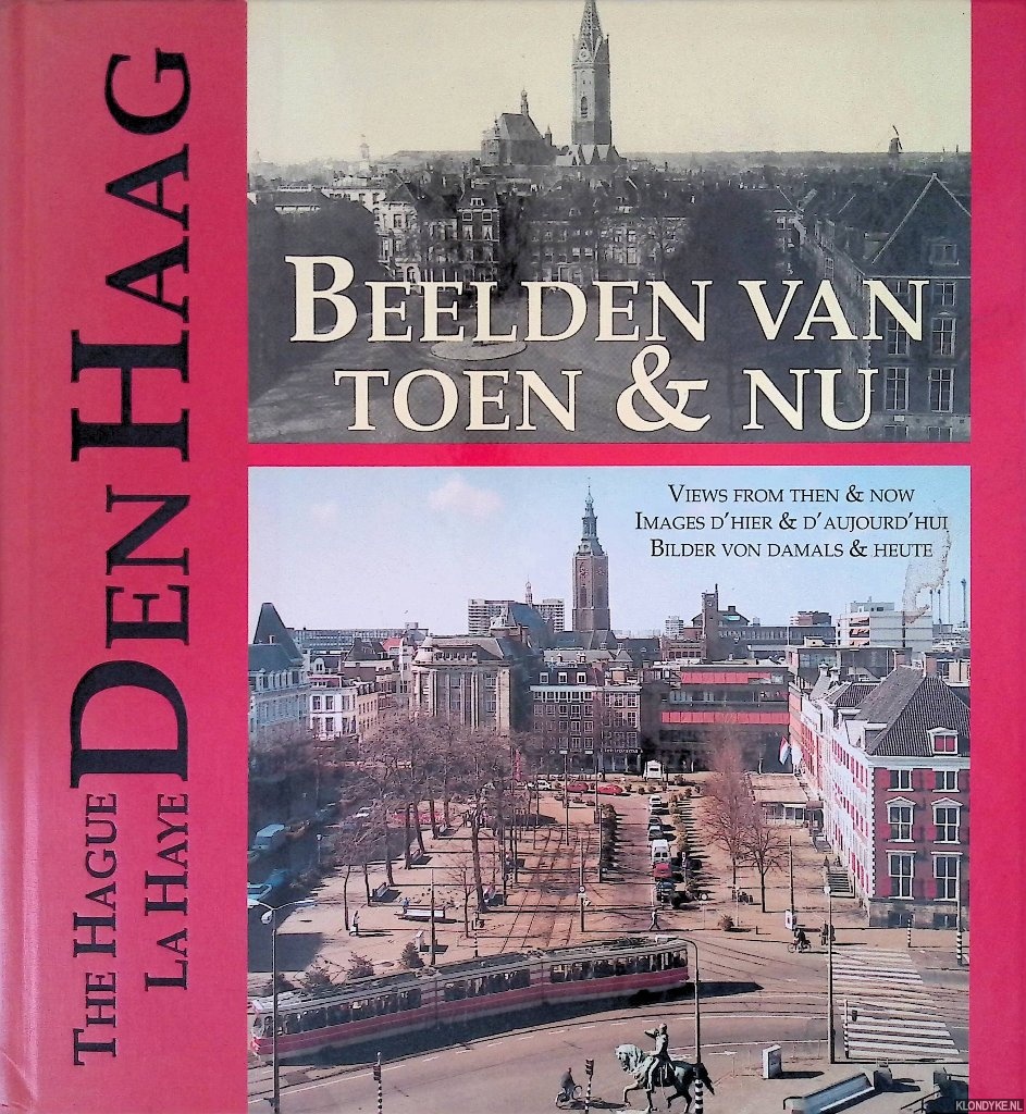 Stal, Kees - Den Haag: Beelden van toen en nu = The Hague: Views from then & now = La Haye: Images d'hier & d'aujourd'hui = Den Haag: Bilder von damals & heute
