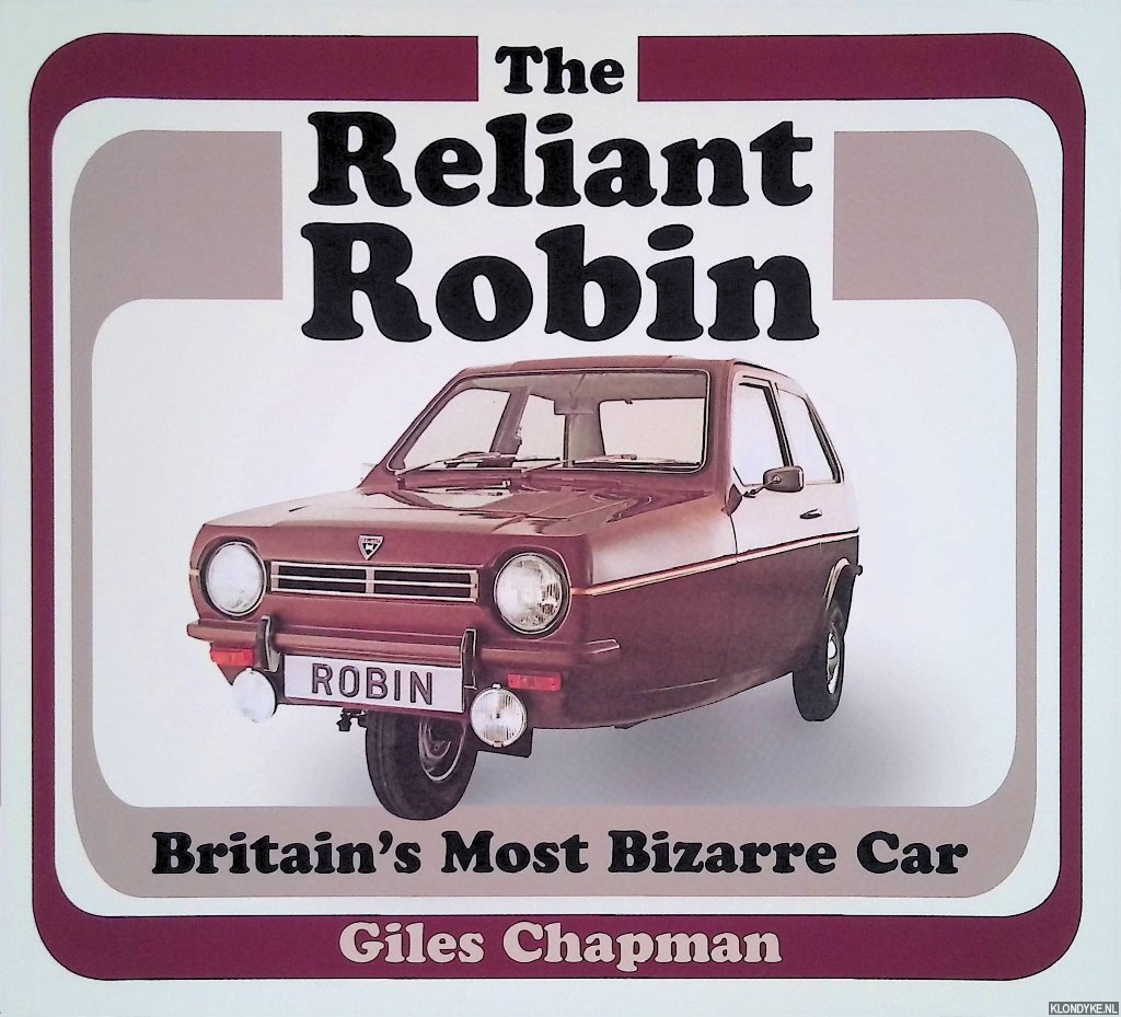 Chapman, Giles - The Reliant Robin: Britain's Most Bizarre Car
