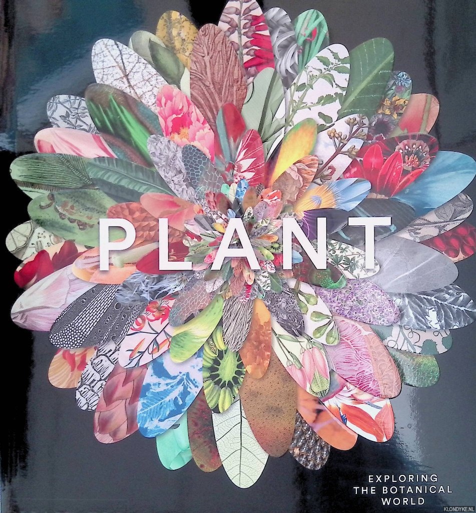 Clarke, Victorie & Rosie Pickles (editors) - Plant: Exploring the Botanical World