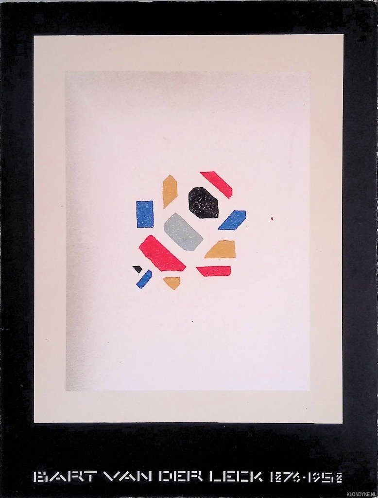 Oxenaar, R.W.D. & E.L.L. de Wilde - Bart van der Leck 1876-1958: